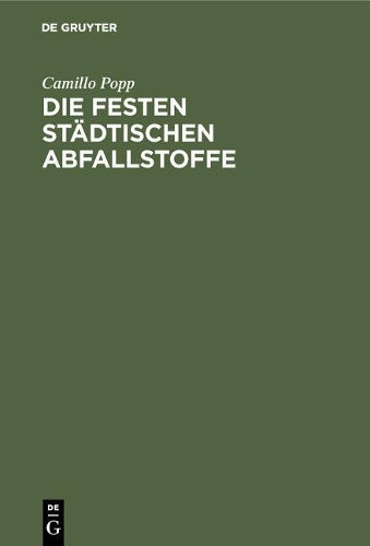 Die festen städtischen Abfallstoffe: Ihre Beseitigung und industrielle Verwertung (German Edition