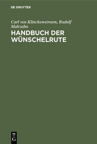 Handbuch der Wünschelrute: Geschichte, Wissenschaft, Anwendung (German Edition