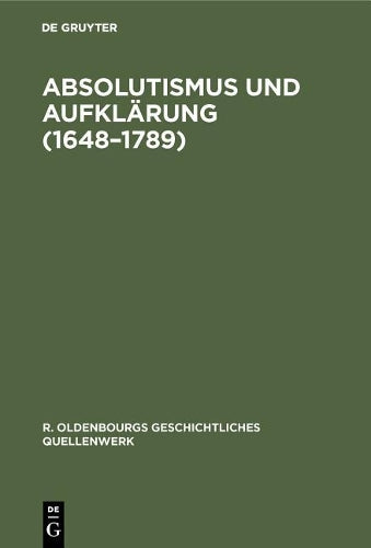 Absolutismus und Aufklärung (1648–1789) (R. Oldenbourgs geschichtliches Quellenwerk, 5) (German Edition