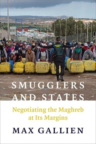 Smugglers and States: Negotiating the Maghreb at Its Margins (Columbia Studies in Middle East Politics