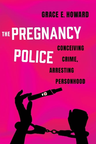 The Pregnancy Police: Conceiving Crime, Arresting Personhood: 10 (Reproductive Justice: A New Vision for the 21st Century