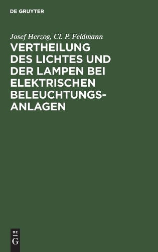 Vertheilung des Lichtes und der Lampen bei elektrischen Beleuchtungsanlagen: Ein Leitfaden für Ingenieure und Architekten (German Edition