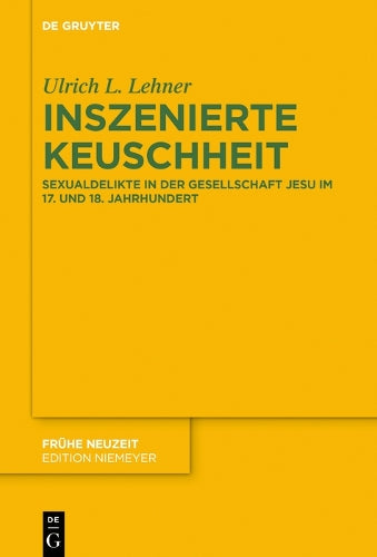 Inszenierte Keuschheit: Sexualdelikte in der Gesellschaft Jesu im 17. und 18. Jahrhundert: 254 (Frühe Neuzeit
