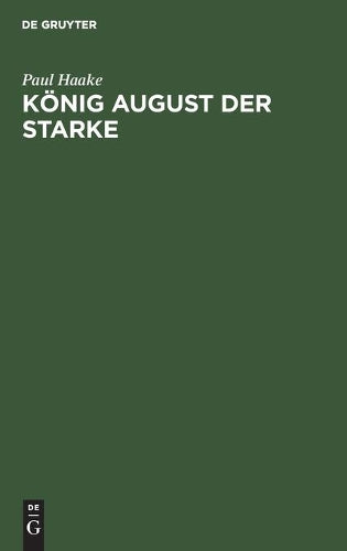 König August der Starke: Eine Charakterstudie (German Edition