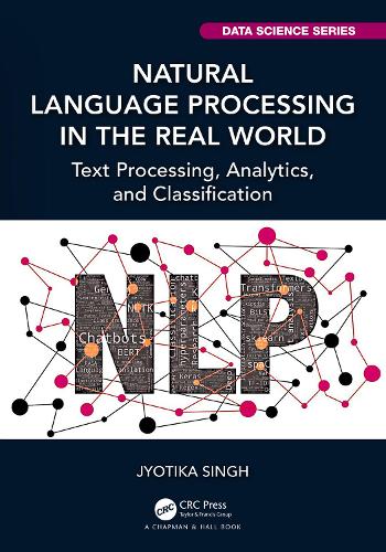 Natural Language Processing in the Real World: Text Processing, Analytics, and Classification (Chapman & Hall/CRC Data Science Series