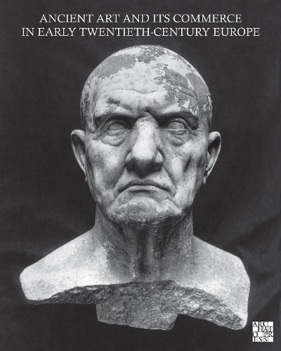 Ancient Art and Its Commerce in Early Twentieth-Century Europe