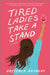 Tired Ladies Take a Stand