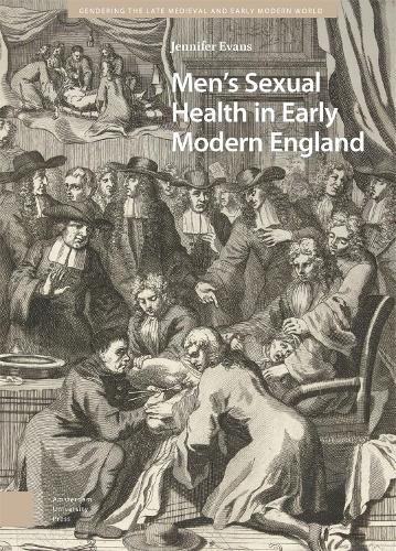 Men's Sexual Health in Early Modern England (Gendering the Late Medieval and Early Modern World