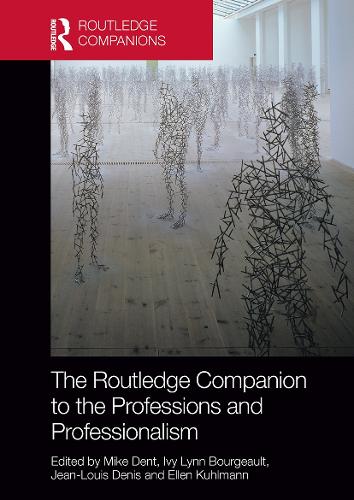 The Routledge Companion to the Professions and Professionalism (Routledge Companions in Business, Management and Marketing