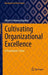 Cultivating Organizational Excellence: A Practitioner’s View (Management for Professionals