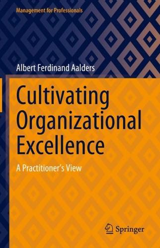 Cultivating Organizational Excellence: A Practitioner’s View (Management for Professionals