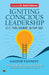 Igniting Conscious Leadership (is it Lying Dormant within You?)