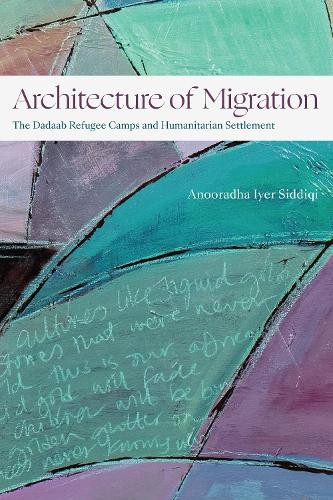 Architecture of Migration: The Dadaab Refugee Camps and Humanitarian Settlement (Theory in Forms