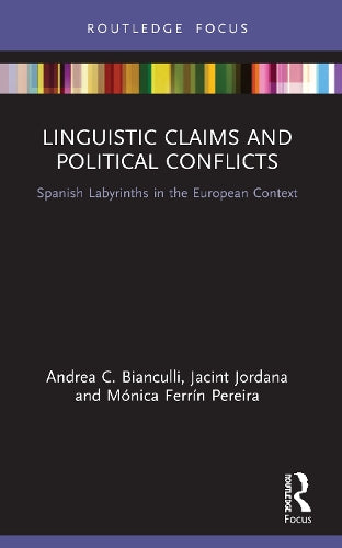 Linguistic Claims and Political Conflicts: Spanish Labyrinths in the European Context (Routledge Advances in European Politics