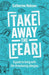 Take Away the Fear