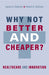 Why Not Better and Cheaper?