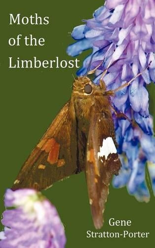 Moths of the Limberlost with Original Photographs (But in Bw