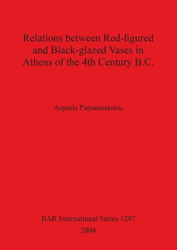 Relations between Red-figured and Black-glazed Vases in Athens of the 4th Century B.C.