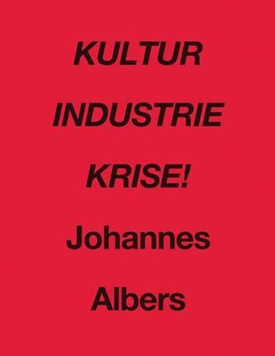 Johannes Albers: Kultur Industrie Krise!