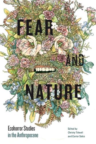 Fear and Nature: Ecohorror Studies in the Anthropocene (AnthropoScene: The SLSA Book Series