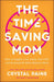 The Time–Saving Mom – How to Juggle a Lot, Enjoy Your Life, and Accomplish What Matters Most