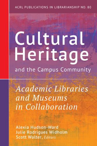 Cultural Heritage and the Campus Community: Volume 80: Academic Libraries and Museums in Collaboration (Publications in Librarianship