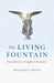 Living Fountain, The: Remembrances of Quaker Christianity