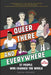 Queer, There, and Everywhere:
