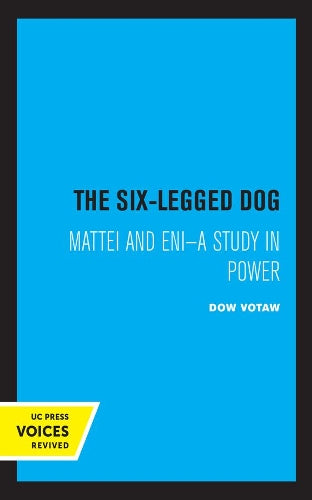 Six-Legged Dog: Mattei and ENI: A Study in Power (Publications of the Institute of Business and Economic Research
