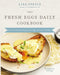 The Fresh Eggs Daily Cookbook