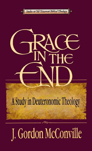Grace in the End: A Study in Deuteronomic Theology (Studies in Old Testament Biblical Theology