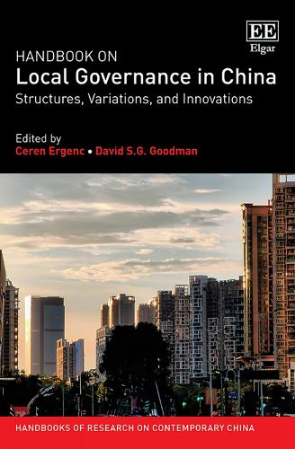 Handbook on Local Governance in China: Structures, Variations, and Innovations (Handbooks of Research on Contemporary China series
