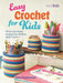 Easy Crochet for Kids: 35 fun and simple projects for children aged 7 years + (Easy Crafts for Kids