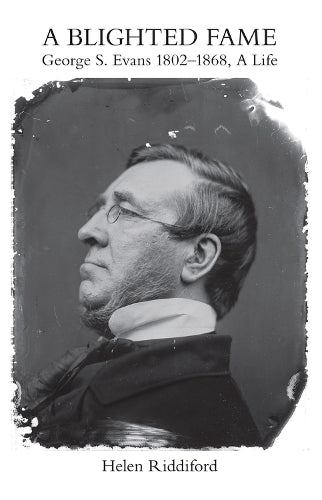 A Blighted Fame: George S.Evans 1802-1868, A Life