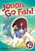 Jonah, Go Fish!