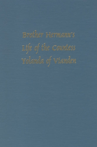 Brother Hermann's 'Life of the Countess Yolanda of Vianden' [Leben der Graefen Iolande von Vianden]