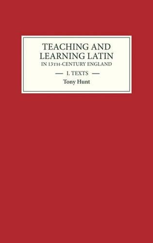 Teaching and Learning Latin in Thirteenth Century England, Volume One