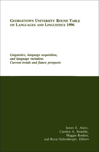 Georgetown University Round Table on Languages and Linguistics (GURT) 1996: Linguistics, Language Acquisition, and Language Variation