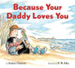 Because Your Daddy Loves You Board Book