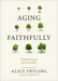 Aging Faithfully