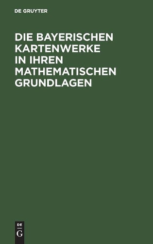 Die Bayerischen Kartenwerke in ihren mathematischen Grundlagen (German Edition