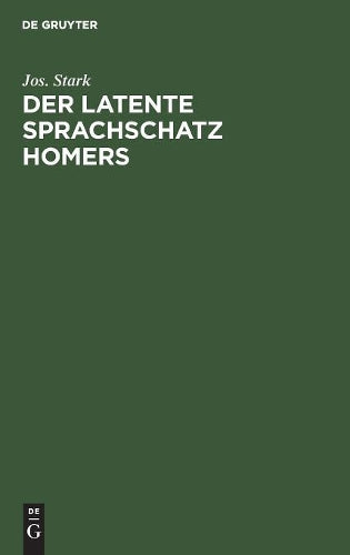 Der latente Sprachschatz Homers: Eine Ergänzung zu den Homer-Wörterbüchern und ein Beitrag zur griechischen Lexikographie (German Edition