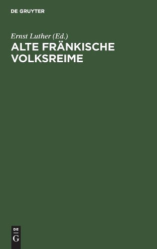 Alte fränkische Volksreime: Kärwa-, Tanzbouda-, Schelma- und Lumpa-Liadli (German Edition