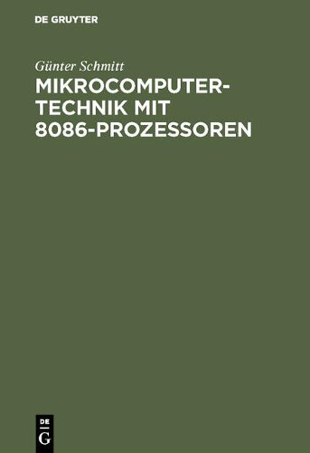 Mikrocomputertechnik mit 8086-Prozessoren: Maschinenorientierte Programmierung. Grundlagen, Schaltungstechnik und Anwendungen (German Edition