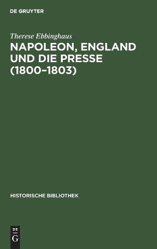 Napoleon, England und die Presse (1800–1803) (Historische Bibliothek, 35) (German Edition