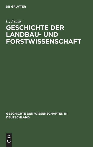 Geschichte der Landbau- und Forstwissenschaft: Seit dem sechzehnten Jahrhundert bis zur Gegenwart (Geschichte der Wissenschaften in Deutschland, 3) (German Edition