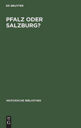 Pfalz oder Salzburg?: Geschichte des territorialen Ausgleichs zwischen Bayern und Österreich von 1813 bis 1819 (Historische Bibliothek, 47) (German Edition