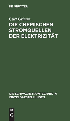 Die Chemischen Stromquellen der Elektrizität (Die Schwachstromtechnik in Einzeldarstellungen, 4) (German Edition