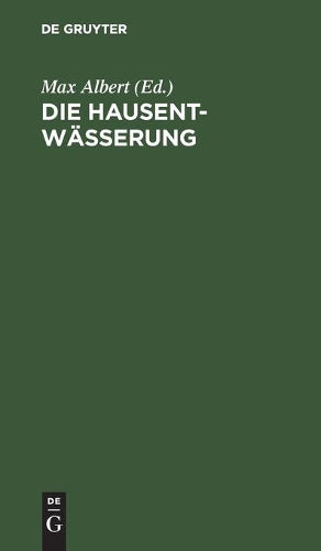 Die Hausentwässerung: Eine erschöpfende Darstellung über Projektierung, Bau, Kosten und Instandhaltung. Zum praktischen Gebrauch (German Edition