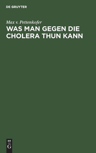 Was man gegen die Cholera thun kann: Ansprache an das Publikum. Im Auftrage des Gesundheitsrathes der königl. Haupt- und Residenzstadt München (German Edition
